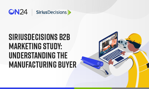 ON24 For Manufacturing | SiriusDecisions B2B Marketing Study ...